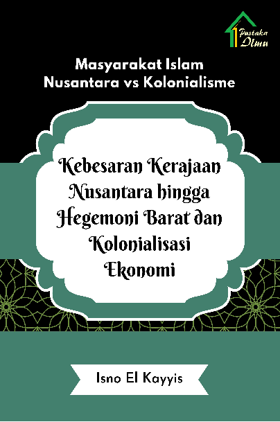 Masyarakat Islam Nusantara vs Kolonialisme; Kebesaran Kerajaan Nusantara hingga Hegemoni Barat dan Kolonialisasi Ekonomi