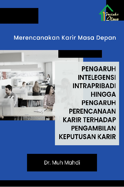 Merencanakan Karir Masa Depan; Pengaruh Intelegensi Intrapribadi hingga Pengaruh Perencanaan Karir terhadap Pengambilan Keputusan Karir