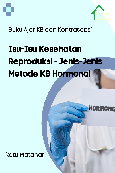 Buku Ajar KB dan Kontrasepsi; Isu-Isu Kesehatan Reproduksi-Jenis-Jenis Metode KB Hormonal