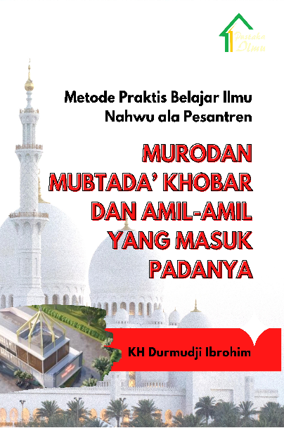 Metode Praktis Belajar Ilmu Nahwu ala Pesantren; Murodan Mubtada'' Khobar dan Amil-amil yang Masuk padanya