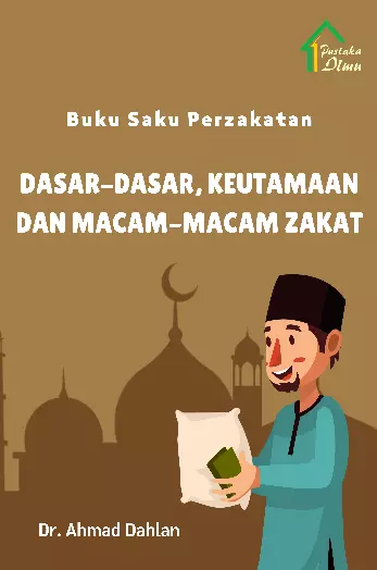 Buku Saku Perzakatan; Dasar-dasar, Keutamaan dan Macam-macam Zakat