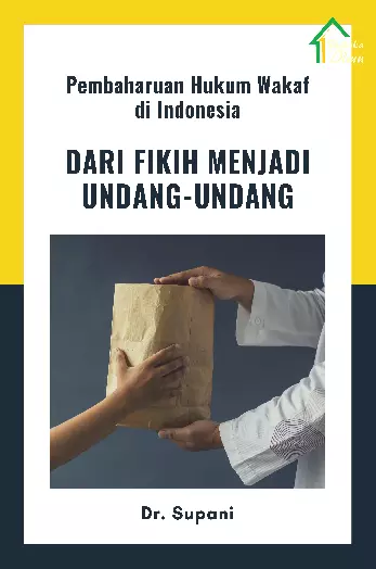 Pembaharuan Hukum Wakaf di Indonesia; Dari Fikih Menjadi Undang-undang