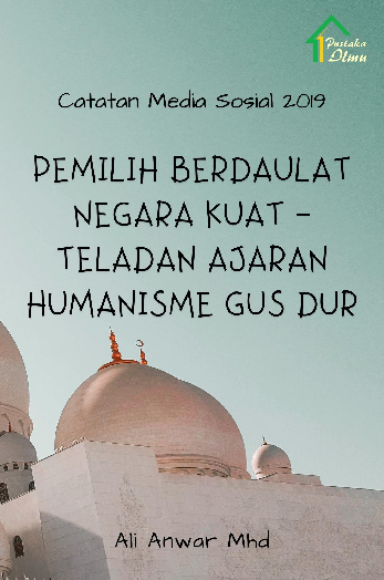 Catatan Media Masa 2019; Pemilih Berdaulat Negara Kuat-Teladan Ajaran Humanisme Gus Dur