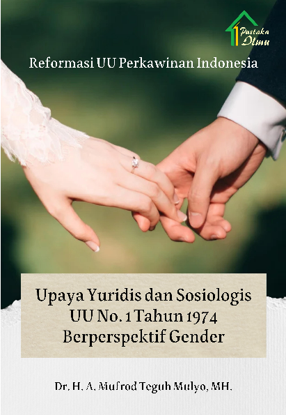 Reformasi UU Perkawinan Indonesia; Upaya Yuridis dan Sosiologis UU No. 1 Tahun 1974 Berperspektif Gender