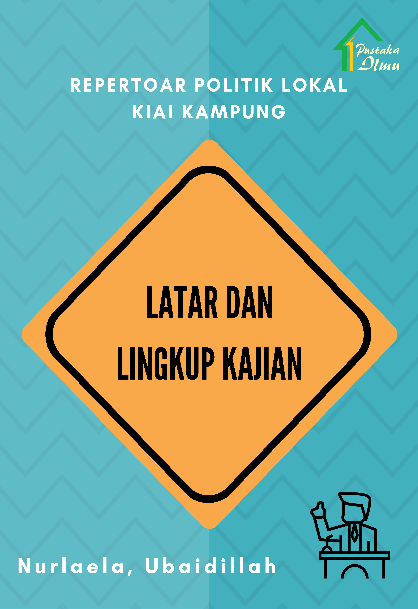 Repertoar Politik Lokal Kiai Kampung; Latar dan Lingkup Kajian