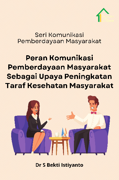 Seri Komunikasi Pemberdayaan Masyarakat; Peran Komunikasi Pemberdayaan Masyarakat Sebagai Upaya Peningkatan Taraf Kesehatan Masyarakat