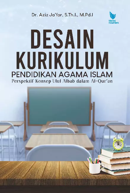 Desain Kurikulum Pendidikan Agama Islam Perspektif Konsep Ulul Albab dalam Al-Qur'an