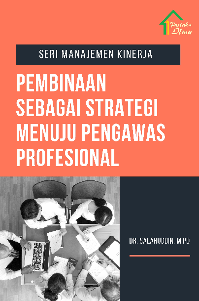 Seri Manajemen Kinerja; Pembinaan sebagai Strategi Menuju Pengawas Profesional