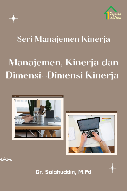 Seri Manajemen Kinerja; Manajemen, Kinerja dan Dimensi-dimensi Kinerja