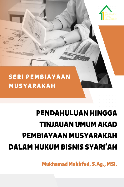 Seri Pembiayaan Musyarakah; Pendahuluan hingga Tinjauan Umum Akad Pembiayaan Musyarakah dalam Hukum Bisnis Syari''ah