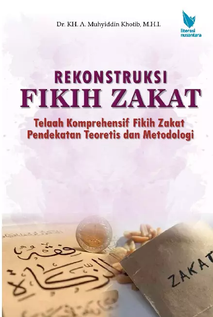 Rekonstruksi fikih zakat telaah komprehensif fikih zakat pendekatan teoretis dan metodologi