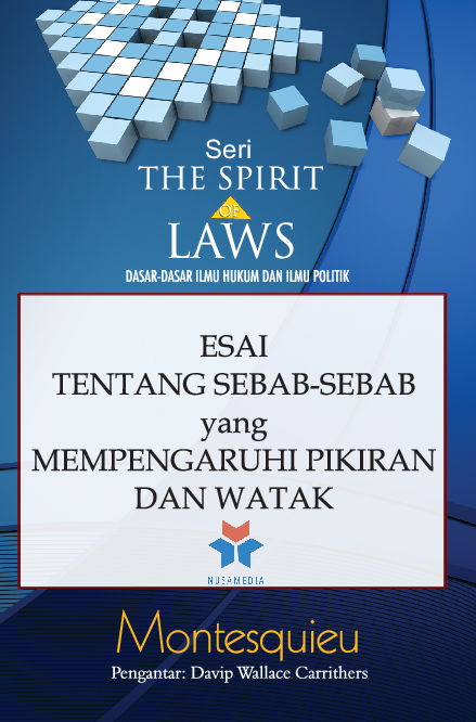 Seri the spirit of laws; dasar-dasar ilmu hukum & politik; esai tentang sebab-sebab yang mempengaruhi pikiran dan watak