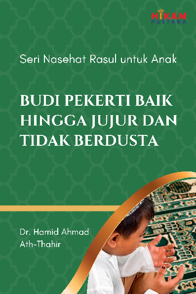 Seri Nasehat Rasul untuk Anak; Budi Pekerti Baik hingga Jujur dan tidak Berdusta