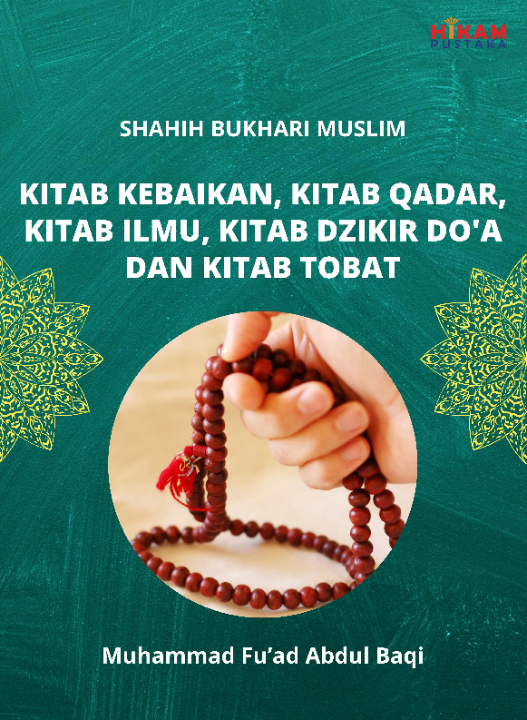 Shahih Bukhari Muslim; Kitab Kebaikan, Kitab Qadar, Kitab Ilmu, Kitab Dzikir Do''a dan Kitab Tobat