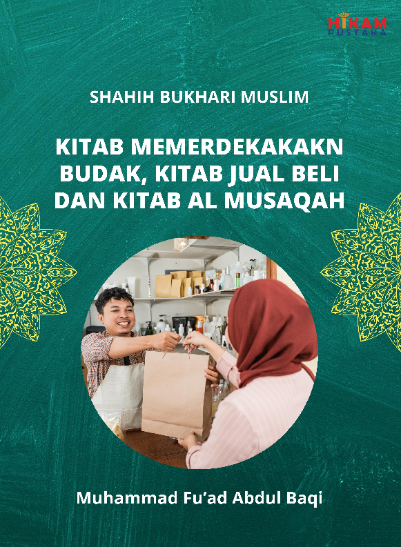 Shahih Bukhari Muslim; Kitab Memerdekakakn Budak, Kitab Jual Beli dan Kitab Al Musaqah