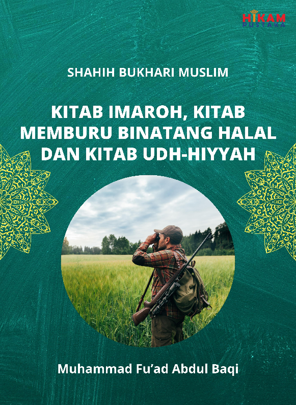 Shahih Bukhari Muslim; Kitab Imaroh, Kitab Memburu Binatang Halal dan Kitab Udh-Hiyyah