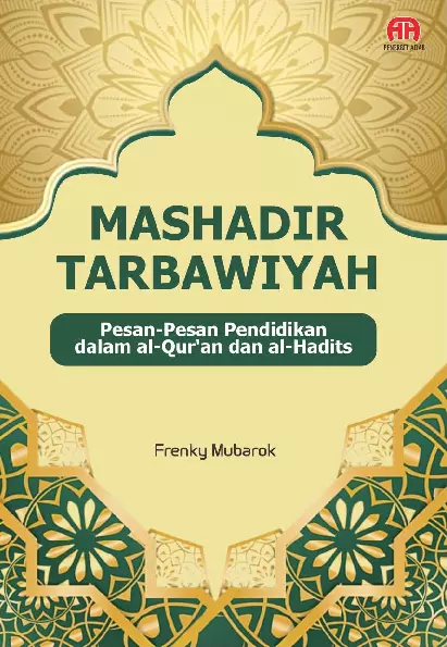 MASHADIR TARBAWIYAH Pesan-Pesan Pendidikan dalam al-Qur’an dan al-Hadits