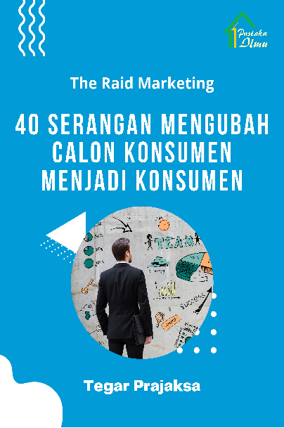 The Raid Marketing; 40 Serangan Mengubah Calon Konsumen Menjadi Konsumen