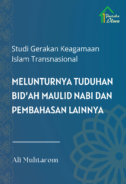 Studi Gerakan Keagamaan Islam Transnasional; Melunturnya Tuduhan Bid''ah Maulid Nabi dan Pembahasan Lainnya