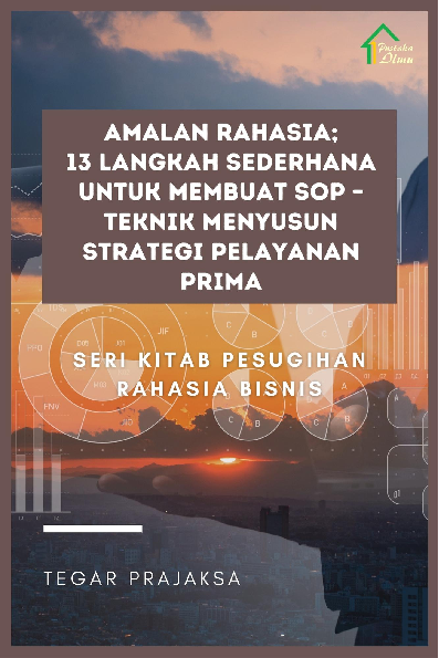 Amalan Rahasia; 13 Langkah Sederhana untuk Membuat SOP - Teknik Menyusun Strategi Pelayanan Prima