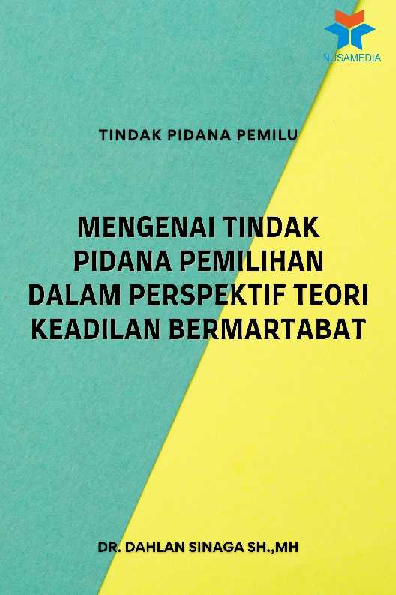 Tindak Pidana Pemilu; Mengenai Tindak Pidana Pemilihan dalam Perspektif Teori Keadilan Bermartabat