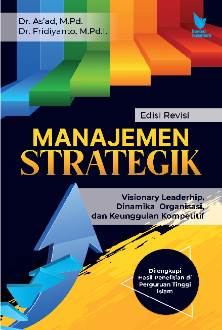 MANAJEMEN STRATEGIK Visionary Leaderhip, Dinamika Organisasi, Dan Keunggulan Kompetitif (Dilengkapi Hasil Penelitian Di Perguruan Tinggi Islam) Edisi Revisi