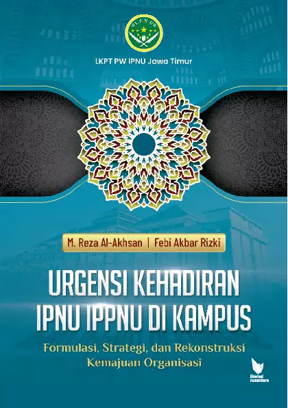 URGENSI KEHADIRAN IPNU IPPNU DI KAMPUS Formulasi, Strategi, dan Rekonstruksi Kemajuan Organisasi