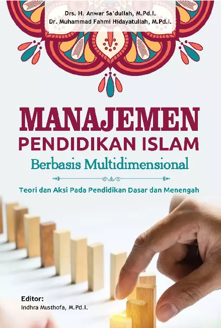 MANAJEMEN PENDIDIKAN ISLAM BERBASIS MULTIDIMENSIONAL Teori dan Aksi Pada Pendidikan Dasar dan Menengah