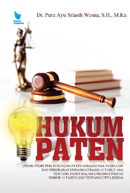 HUKUM PATEN (TEORI-TEORI PERLINDUNGAN PATEN SEBAGAI HAK EKSKLUSIF DAN PERUBAHAN UNDANG-UNDANG 13 TAHUN 2016 TENTANG PATEN DALAM UNDANG-UNDANG NOMOR 11 TAHUN 2020 TENTANG CIPTA KERJA)