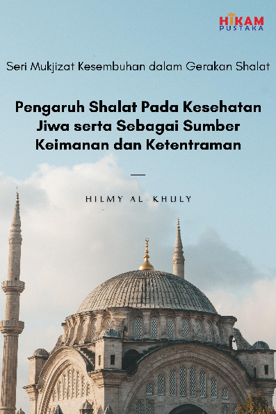 Seri Mukjizat Kesembuhan dalam Gerakan Shalat; Pengaruh Shalat Pada Kesehatan Jiwa serta Sebagai Sumber Keimanan dan Ketentraman