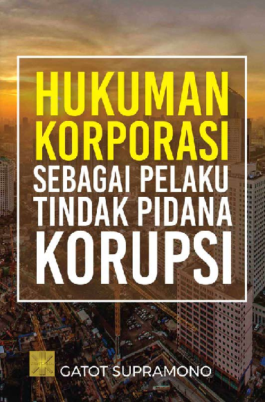 HUKUMAN KORPORASI SEBAGAI PELAKU TINDAK PIDANA KORUPSI