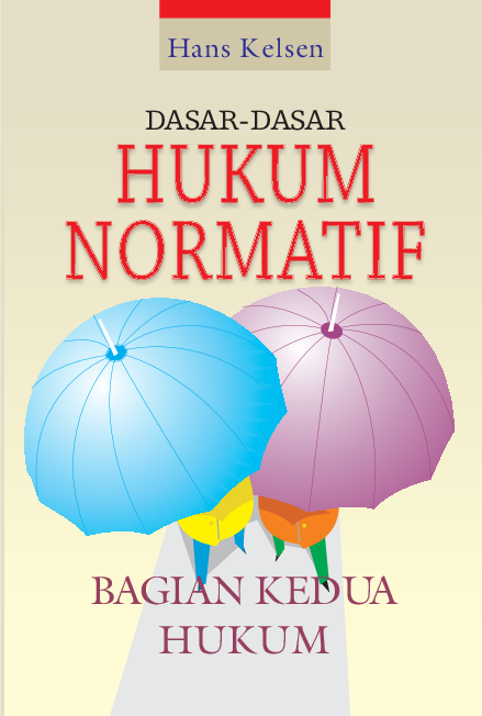 Seri Dasar - Dasar Hukum Normatif: Perinsip-prinsip Teoretis Untuk Mewujudkan Keadilandalam Hukum & Politik: Dasar - Dasar Hukum Normatif Bagian Kedua Hukum