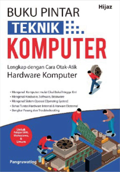 Buku Pintar Teknik Komputer: Lengkap dengan Cara Otak-atik Hardware Komputer