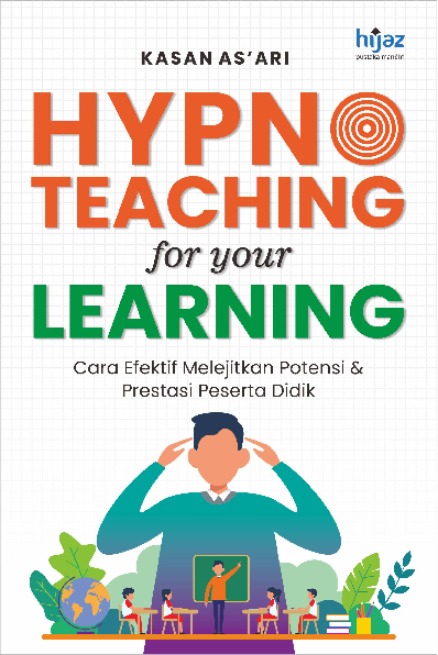 HYPNOTEACHING FOR YOUR LEARNING: Cara Efektif Melejitkan Potensi dan Prestasi Peserta Didik