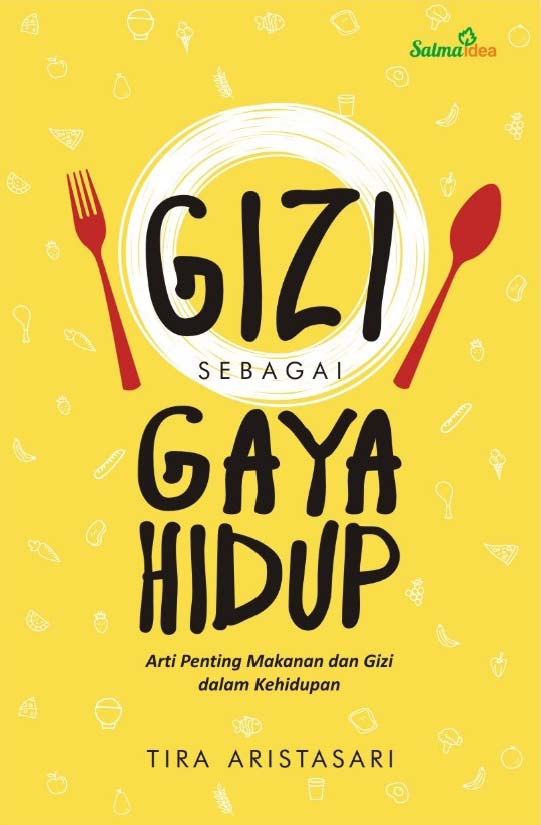 Gizi sebagai Gaya Hidup: Arti Penting Gizi dan Makanan bagi Kehidupan