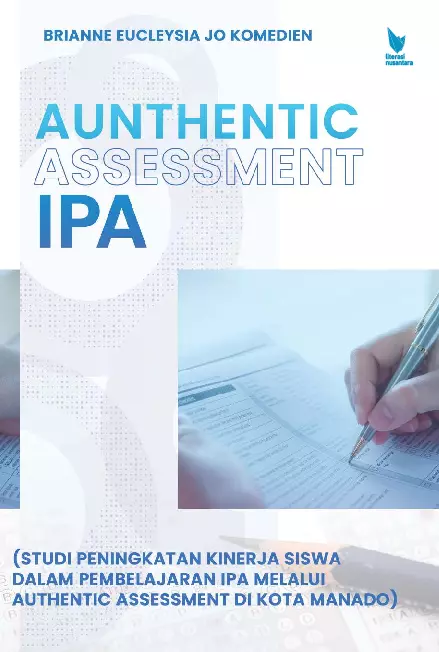 AUNTHENTIC ASSESSMENT IPA (Studi Peningkatan Kinerja Siswa Dalam Pembelajaran IPA Melalui Authentic Assessment Di Kota Manado)