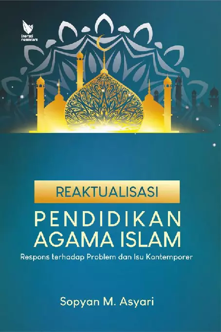 REAKTUALISASI PENDIDIKAN AGAMA ISLAM Respons terhadap Problem dan Isu Kontemporer