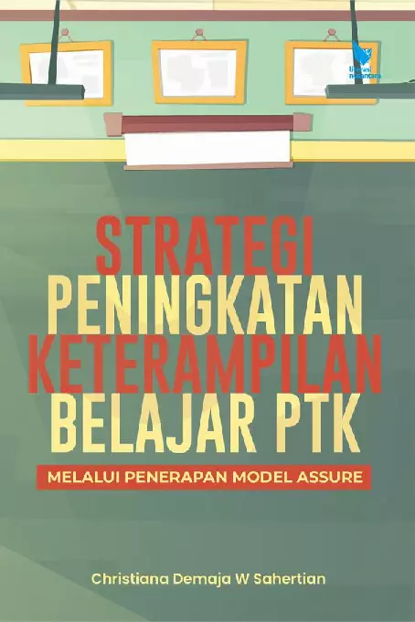 STRATEGI PENINGKATAN KETERAMPILAN BELAJAR PTK MELALUI PENERAPAN MODEL ASSURE