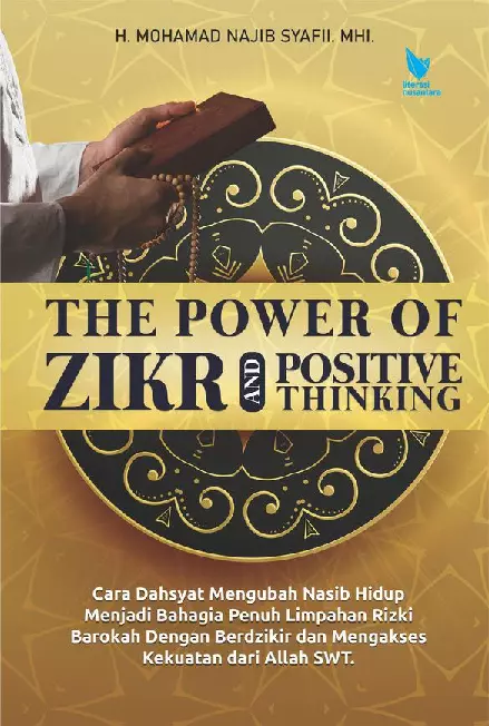 THE POWER OF ZIKR AND POSITIVE THINKING Cara Dahsyat Mengubah Nasib Hidup Menjadi Bahagia Penuh Limpahan Rizki Barokah Dengan Berdzikir dan Mengakses Kekuatan dari Allah SWT.