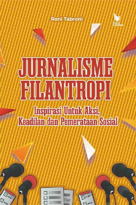 JURNALISME FILANTROPI Inspirasi Untuk Aksi, Keadilan dan Pemerataan Sosial