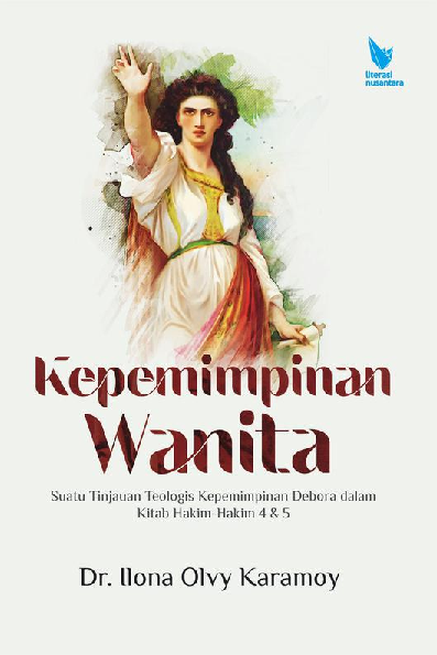 KEPEMIMPINAN WANITA Suatu Tinjauan Teologis Kepemimpinan Debora Dalam Kitab Hakim-Hakim 4 & 5