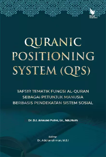 Quranic positioning system (QPS) : tafsir tematik fungsi Al-Quran sebagai petunjuk manusia berbasis pendekatan sistem social