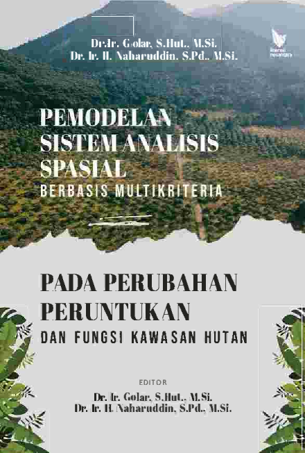 PEMODELAN SISTEM ANALISIS SPASIAL BERBASIS MULTIKRITERIA PADA PERUBAHAN PERUNTUKAN DAN FUNGSI KAWASAN HUTAN