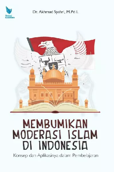 MEMBUMIKAN MODERASI ISLAM DI INDONESIA; Konsepsi dan Aplikasinya dalam Pembelajaran