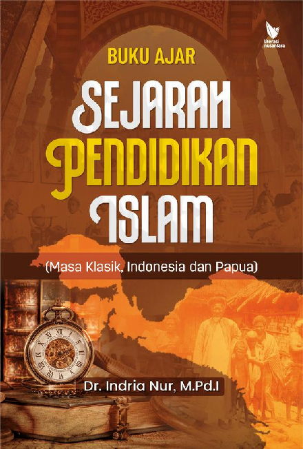 BUKU AJAR SEJARAH PENDIDIKAN ISLAM (MASA KLASIK, INDONESIA DAN PAPUA)