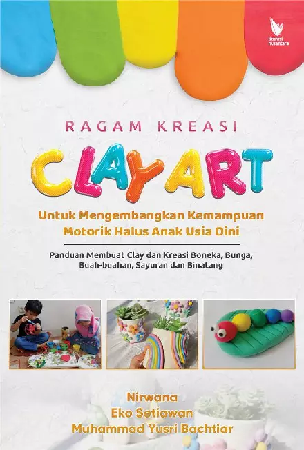 RAGAM KREASI CLAY ART UNTUK MENGEMBANGKAN KEMAMPUAN MOTORIK HALUS ANAK USIA DINI