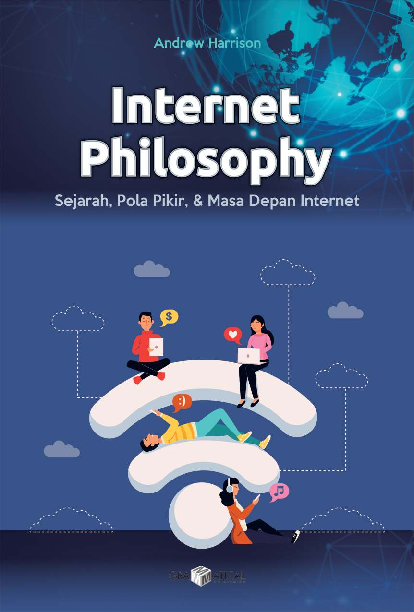 Internet Philosophy; Sejarah, Pola Pikir, & Masa Depan Internet