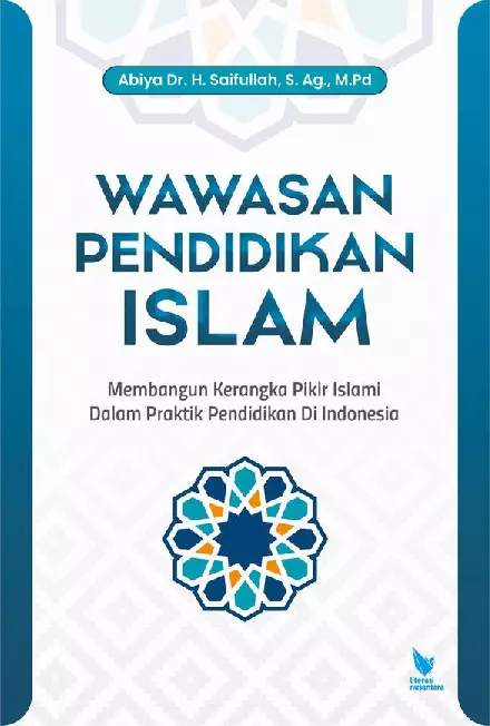 WAWASAN PENDIDIKAN ISLAM Membangun Kerangka Pikir Islami Dalam Praktik Pendidikan Islam Di Indonesia