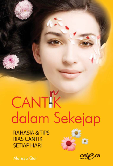 Cantik dalam Sekejap; Rahasia dan Tips Rias Cantik Setiap Hari