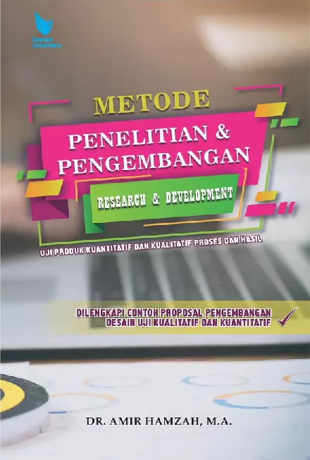 METODE PENELITIAN & PENGEMBANGAN (Research & Development) Uji Produk Kuantitatif dan Kualitatif Proses dan Hasil Dilengkapi Contoh Proposal Pengembangan Desain Uji Kualitatif dan Kuantitatif